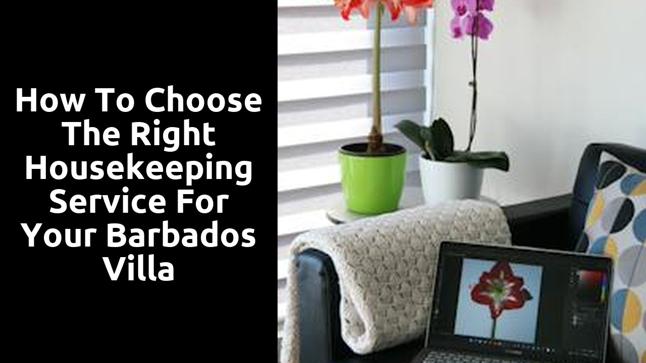 How to Choose the Right Housekeeping Service for your Barbados Villa