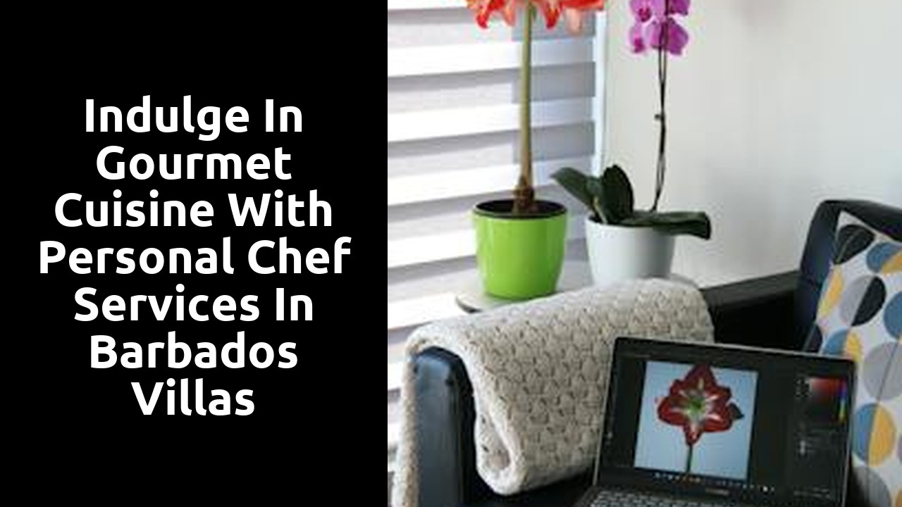 Indulge in Gourmet Cuisine with Personal Chef Services in Barbados Villas